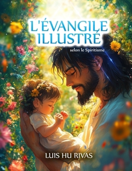 Paperback L'Évangile Illustré selon le Spiritisme: plus de 100 images [French] Book