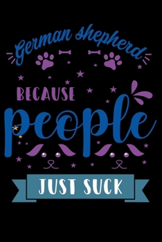 German Shepherd Because People Just Suck: Cute German Shepherd Lined journal Notebook, Great Accessories & Gift Idea for German Shepherd Owner & ... journal Notebook With An Inspirational Quote.