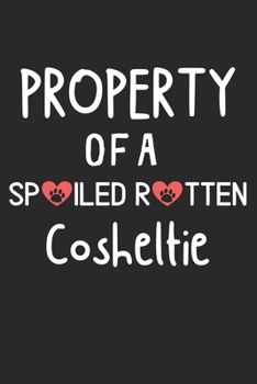 Property Of A Spoiled Rotten Cosheltie: Lined Journal, 120 Pages, 6 x 9, Cosheltie Dog Gift Idea, Black Matte Finish (Property Of A Spoiled Rotten Cosheltie Journal)