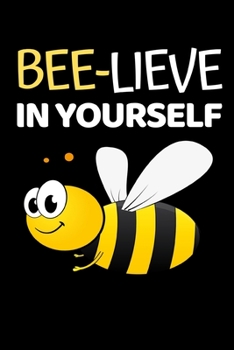 Paperback Bee-Lieve In Yourself: Funny Bee Lovers Notebook/Journal (6" X 9") Book