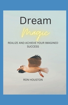 Paperback Dream Magic: Realize and Achieve Your Imagined Success Book