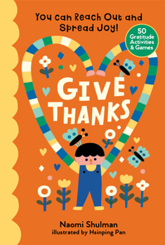 Hardcover Give Thanks: You Can Reach Out and Spread Joy! 50 Gratitude Activities & Games Book