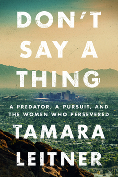 Hardcover Don't Say a Thing: A Predator, a Pursuit, and the Women Who Persevered Book