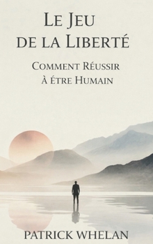 Hardcover Le Jeu de la Liberté: Comment Réussir à Être Humain [French] Book