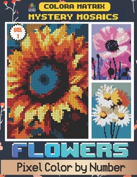 Paperback Mystery Mosaics Flowers Pixel Color By Number Vol 1: A Blossoming Adventure in Every Pixel Book