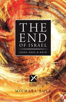 Paperback The End of Israel: Jesus, Paul & AD70 Book