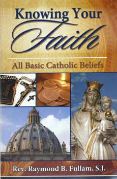 Paperback Knowing Your Faith: All Basic Catholic Beliefs Book