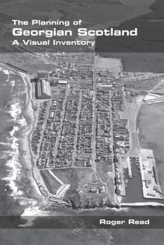 Paperback The Planning of Georgian Scotland: A Visual Inventory Book