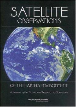 Paperback Satellite Observations of the Earth's Environment: Accelerating the Transition of Research to Operations Book