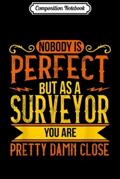 Paperback Composition Notebook: Nobody Is Perfect Except Surveyor For Assessor Lover Journal/Notebook Blank Lined Ruled 6x9 100 Pages Book