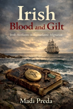 Paperback Irish Blood And Gilt - Irish Heirlooms in Transatlantic Migration Book