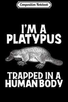 Composition Notebook: I'm A Platypus Funny Animal Lover Gift  Journal/Notebook Blank Lined Ruled 6x9 100 Pages