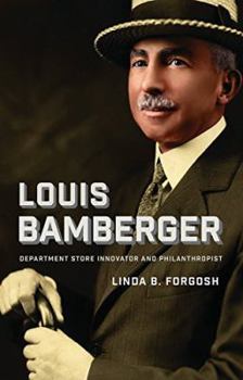Louis Bamberger: Department Store Innovator and Philanthropist - Book  of the Brandeis Series in American Jewish History, Culture, and Life