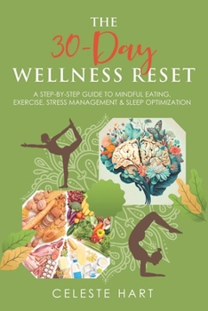 Paperback The 30-Day Wellness Reset: A Step-by-Step Guide to Mindful Eating, Exercise, Stress Management & Sleep Optimization Book