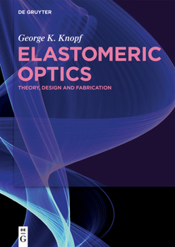 Hardcover Elastomeric Optics: Theory, Design, and Fabrication Book