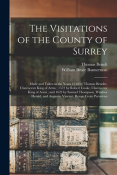 Paperback The Visitations of the County of Surrey: Made and Taken in the Years 1530 by Thomas Benolte, Clarenceux King of Arms; 1572 by Robert Cooke, Clarenceux Book