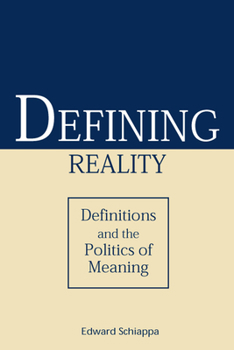 Defining Reality: Definitions and the Politics of Meaning (Rhetorical Philosophy and Theory) - Book  of the Rhetorical Philosophy & Theory