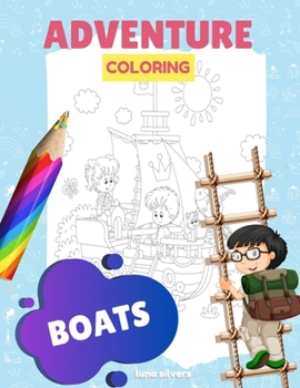 Paperback Boats: ADVENTURE COLORING: A Boat Coloring Book For Kids Book