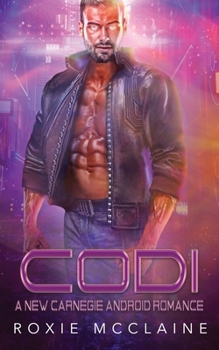 Codi: A New Carnegie Androids Romance - Book #2 of the New Carnegie Androids