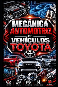 Mecánica Automotriz de Vehículos Toyota (MECÁNICA AUTOMOTRIZ PARA EMPRENDER: CREA Y GESTIONA TU PROPIO TALLER) (Spanish Edition)