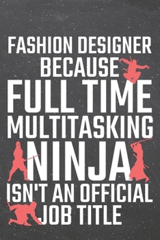 Paperback Fashion Designer because Full Time Multitasking Ninja isn't an official Job Title: Fashion Designer Dot Grid Notebook, Planner or Journal - 110 Dotted Book