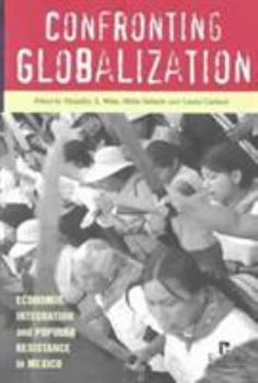 Paperback Confronting Globalization: Economic Integration and Popular Resistance in Mexico Book