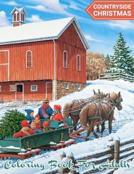 Countryside Christmas Coloring Book For Adults: A Countryside Christmas Coloring Book With Beautiful Country Christmas And Winter Scenery Decorations, Cute Animals, Town, Cottage And More.