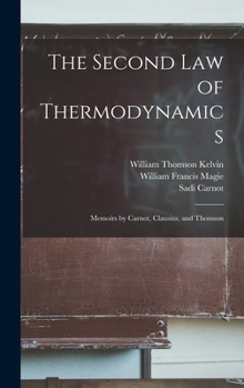 Hardcover The Second law of Thermodynamics; Memoirs by Carnot, Clausius, and Thomson Book