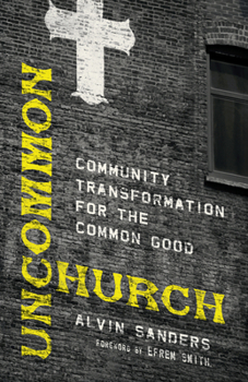 Paperback Uncommon Church: Community Transformation for the Common Good Book