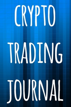 Paperback Crypto Trading Journal: The perfect way to record your crypto trades! Ideal gift for anyone you know who trades / invests in cryptocurrency! Book