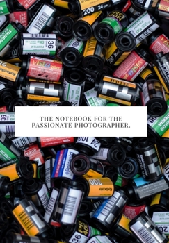 THE NOTEBOOK FOR THE PASSIONATE PHOTOGRAPHER.: 2020 write down all your thoughts and feelimgs or even ideas and goals you have set for the future