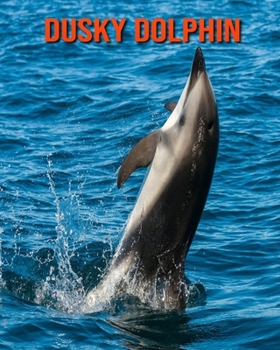 Paperback Dusky Dolphin: Amazing Photos & Fun Facts Book About Dusky Dolphin For Kids Book