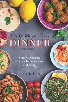 Paperback The Quick and Easy Dinner Cookbook: Simply Delicious Entrees in 20 Minutes and Under Book