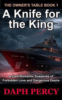 A Knife for the King: A Dark Romantic Suspense of Forbidden Love and Dangerous Desire (The Owner's Table)