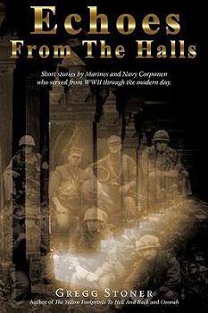 Paperback Echoes from the Halls: Short Stories of Marines and Navy Corps from Who Served from WWII Through the Modern Day. Book