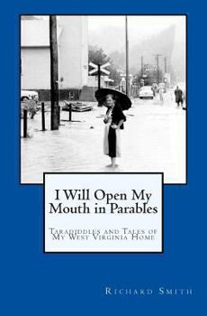 Paperback I Will Open My Mouth in Parables: Taradiddles and Tales of My West Virginia Home Book
