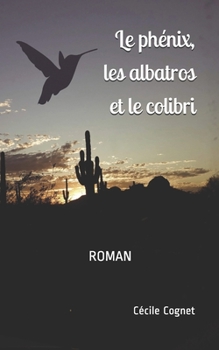 Paperback Le phénix, les albatros & le colibri [French] Book