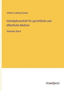 Vierteljahrsschrift für gerichtliche und öffentliche Medicin: Siebenter Band