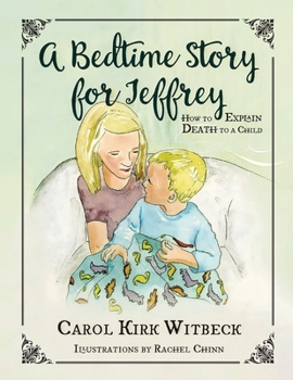 Paperback A Bedtime Story for Jeffrey: How to Explain Death to a Child Book