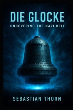 Die Glocke: Uncovering the Nazi Bell (Ancient Aliens & Ancient Mysteries)