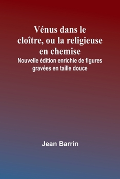 Paperback Vénus dans le cloître, ou la religieuse en chemise; Nouvelle édition enrichie de figures gravées en taille douce [French] Book