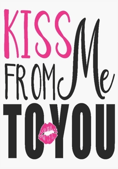 Kiss from me to you: surprise gifts for wife: Great Journal or Planner for women special gifts for wife, Elegant notebook surprise gifts for wife 100 pages 7 x 10 (anniversary gifts for wife)
