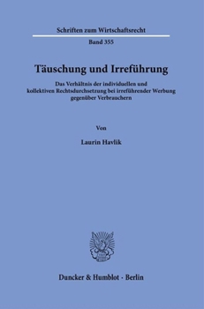 Tauschung Und Irrefuhrung: Das Verhaltnis Der Individuellen Und Kollektiven Rechtsdurchsetzung Bei Irrefuhrender Werbung Gegenuber Verbrauchern (German Edition)