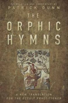 Hardcover The Orphic Hymns: A New Translation for the Occult Practitioner Book