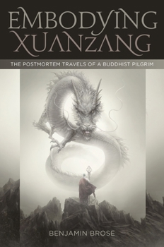 Paperback Embodying Xuanzang: The Postmortem Travels of a Buddhist Pilgrim Book