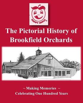 Paperback The Pictorial History of Brookfield Orchards: Celebrating 100 Years of Central Massachusetts Favorite Orchard Book