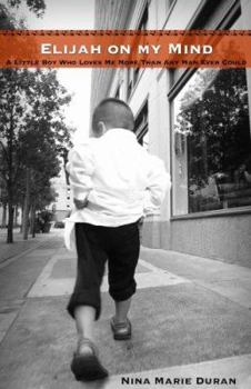 Elijah on My Mind: A Little Boy Who Loves Me More Than Any Man Ever Could