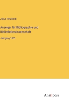 Hardcover Anzeiger für Bibliographie und Bibliothekswissenschaft: Jahrgang 1855 [German] Book