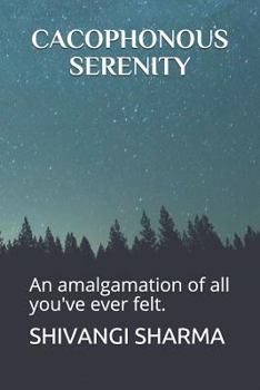 Paperback Cacophonous Serenity: An Amalgamation of All You've Ever Felt. Book