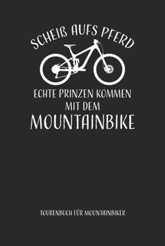 Scheiß aufs Pferd...mit dem Mountainbike Tourenbuch für Mountainbiker: Mountainbike Tourenbuch zum Ausfüllen Tourenbuch zum Eintragen Geschenk für ... Softcover 110 Seiten (German Edition)